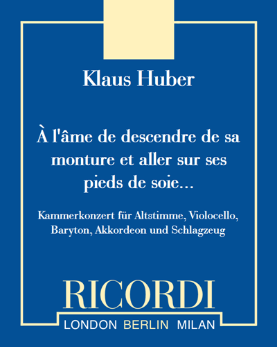À l'âme de descendre de sa monture et aller sur ses pieds de soie... — Klaus Huber