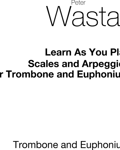 Learn as You Play: Scales and Arpeggios for Trombone and Euphonium — Peter Wastall