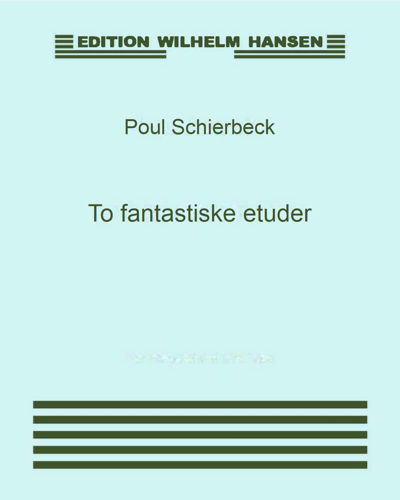 Two Fantastic Etudes, op. 4 — Poul Schierbeck