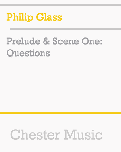 Prelude & Scene One: Questions — Philip Glass