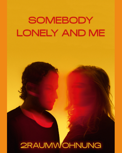 Somebody Lonely and me — 2raumwohnung