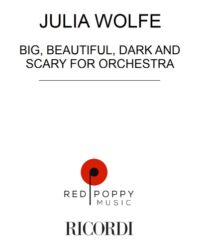 Big, Beautiful, Dark and Scary for Orchestra — Julia Wolfe