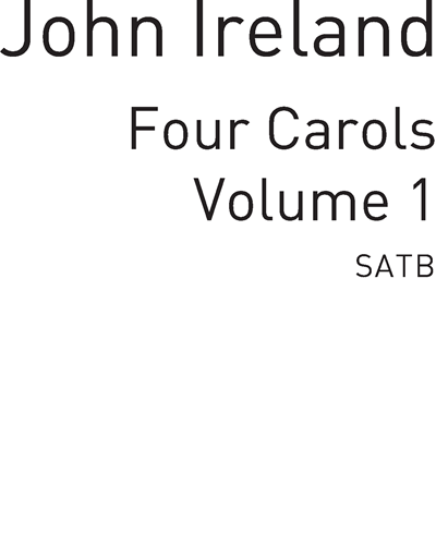 Four Carols for SATB, Vol. 1 — John Ireland