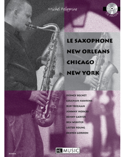 Le Saxophone: New Orleans, Chicago, New York — Michel Pellegrino