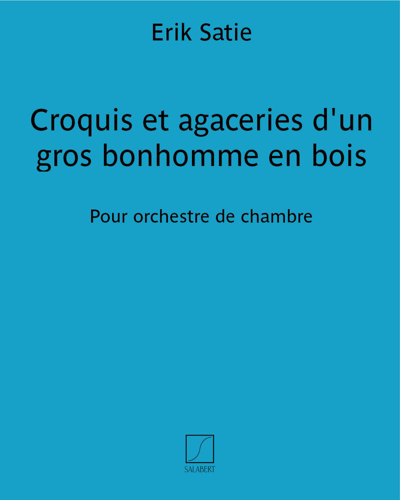 Croquis et agaceries d'un gros bonhomme en bois — Erik Satie