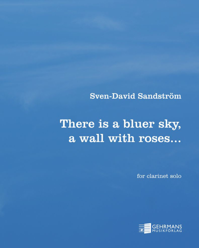 There is a bluer sky, a wall with roses... — 斯文-达维德·桑德斯特伦