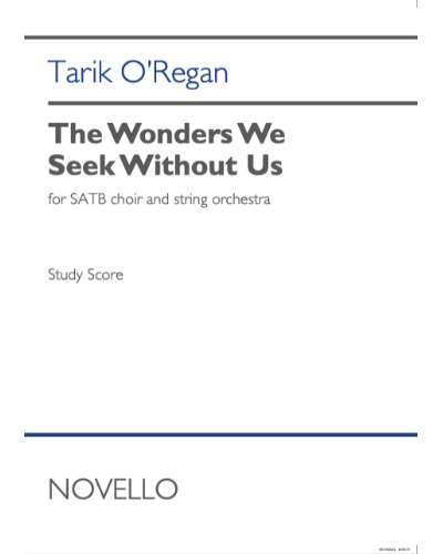 The Wonders We Seek Without Us — Tarik O'Regan