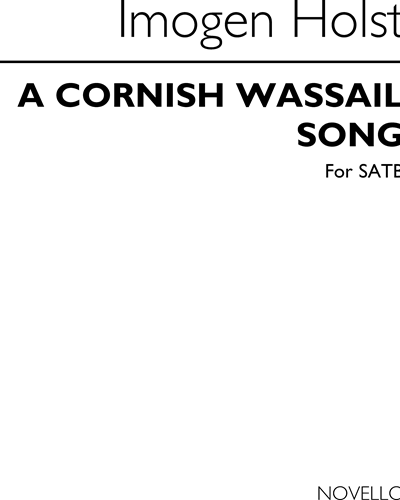 A Cornish Wassail Song (Arrangement for SATB Unaccompanied) — Imogen Holst