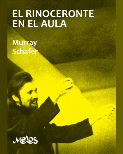 El rinoceronte en el aula — Raymond Murray Schafer
