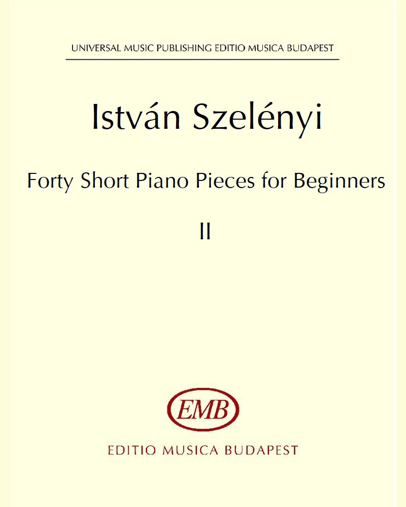 Forty Short Piano Pieces for Beginners II — István Szelényi