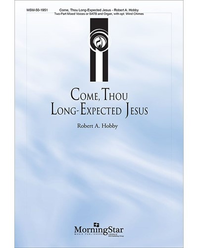 Come, Thou Long-Expected Jesus — Robert A. Hobby