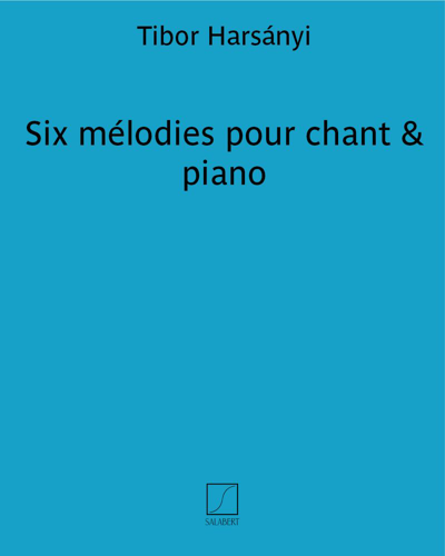 Six Mélodies for Voice and Piano — Tibor Harsányi