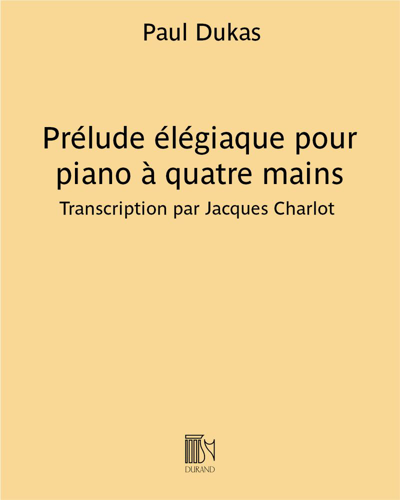 Prélude élégiaque (Transcription for Piano Four Hands) — 杜卡斯