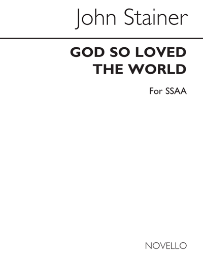 God so Loved the World (Arranged for SSAA) — John Stainer