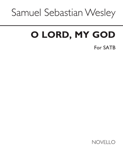 O Lord, My God — Samuel Sebastian Wesley