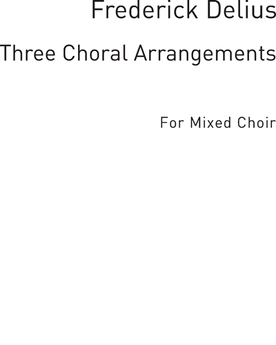 Three Choral Arrangements — Frederick Delius