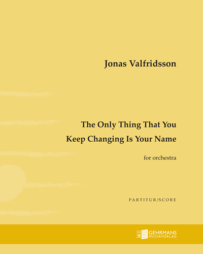 The Only Thing That You Keep Changing Is Your Name — Jonas Valfridsson