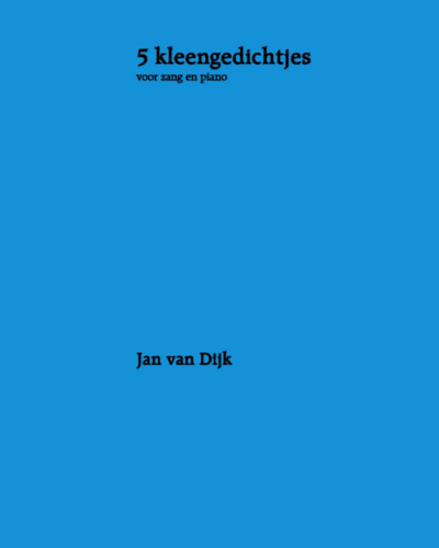 Five Kleengedichtjes — Jan van Dijk