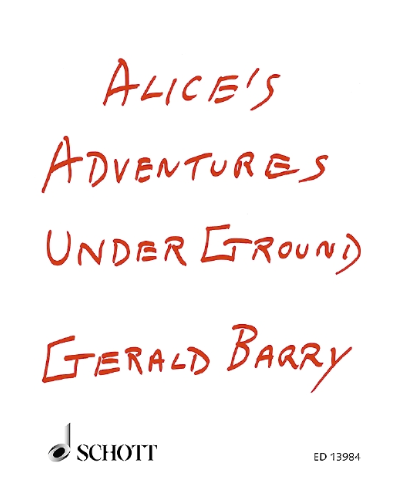 Alice's Adventures Under Ground — Gerald Barry
