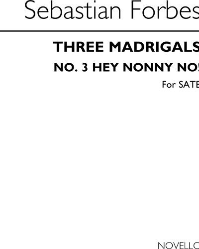 Hey Nonny No! (for SATB unaccompanied) — Sebastian Forbes
