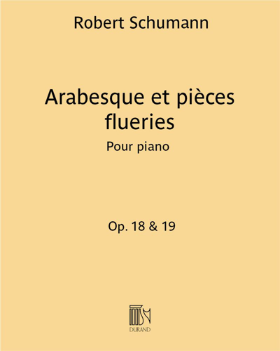 Arabesque et pièces flueries, opp. 18 & 19 — Robert Schumann