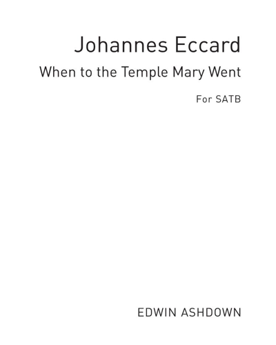 When to the Temple Mary Went (from "The Presentation of Christ in the Temple") — Johannes Eccard