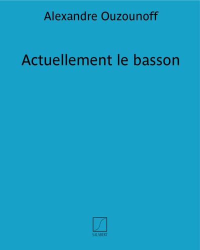 Actuellement le basson — Alexandre Ouzounoff