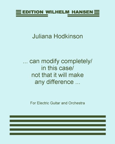 ... can modify completely/ in this case/ not that it will make any difference ... — Juliana Hodkinson