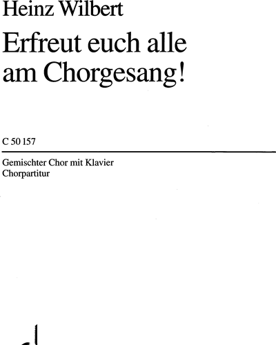 Erfreut euch alle am Chorgesang! — Heinz Wilbert