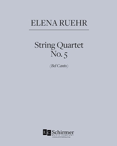 String Quartet No. 5 'Bel Canto' — Elena Ruehr