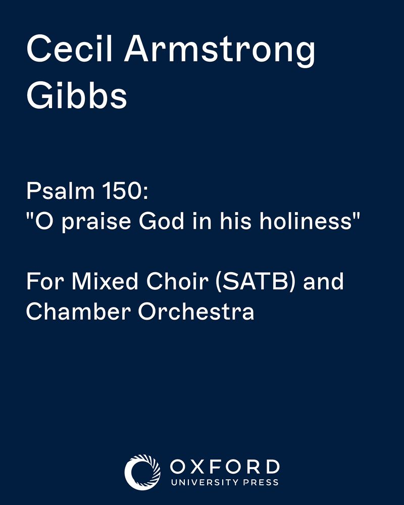 Psalm 150: "O praise God in his holiness" — Cecil Armstrong Gibbs