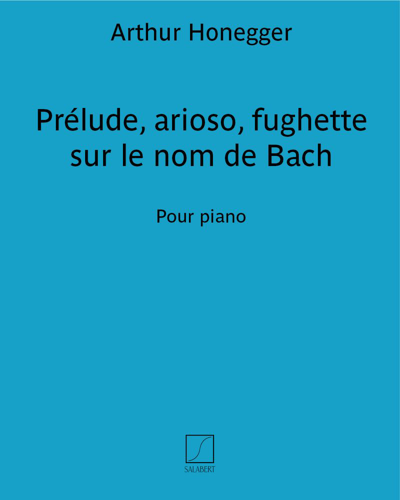 Prelude, Arioso, Fughette on the Name of Bach — Arthur Honegger