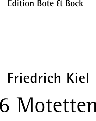 Six Motets, op. 82 — Friedrich Kiel