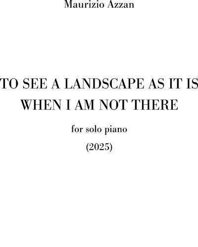 To see a landscape as it is when I am not there — Maurizio Azzan