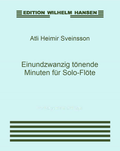 Einundzwanzig tönende Minuten für Solo-Flöte — Atli Heimir Sveinsson