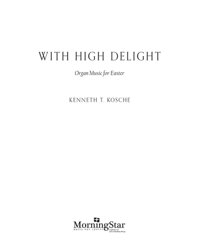 With High Delight: Organ Music for Easter — Kenneth T. Kosche