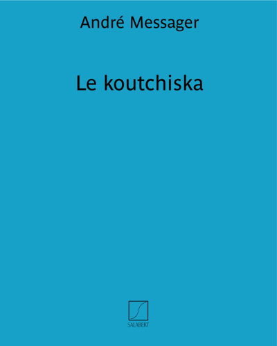 Le koutchiska (Couplets from the Musical Comedy 'L'amour masqué') — André Messager