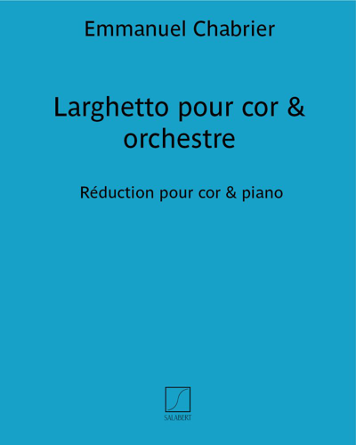 Larghetto for Horn & Orchestra (Reduction for Horn (or Cello) & Piano) — 夏布里埃