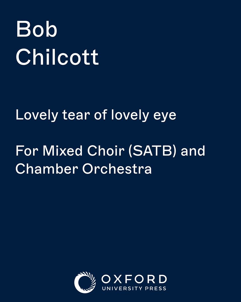 Lovely tear of lovely eye — Bob Chilcott