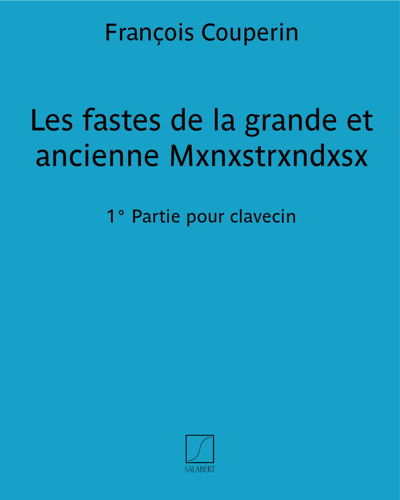 Les fastes de la grande et ancienne Mxnxstrxndxsx - 1° Partie — François Couperin