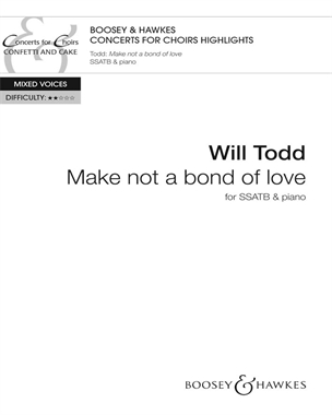Make not a bond of love — Will Todd
