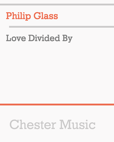 Love Divided By — Philip Glass
