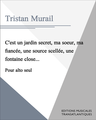 C'est un jardin secret, ma sœur, ma fiancée, une source scellée, une fontaine close... — Tristan Murail