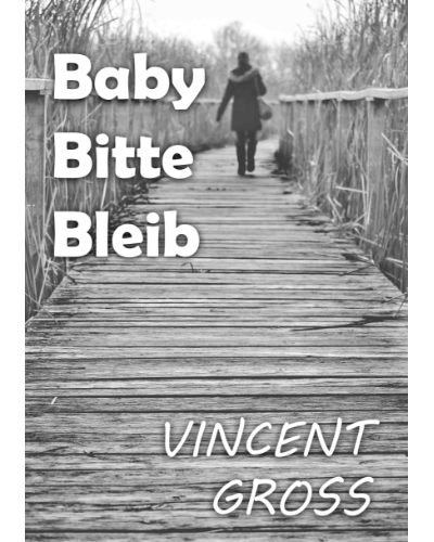 Baby bitte bleib — Vincent Gross