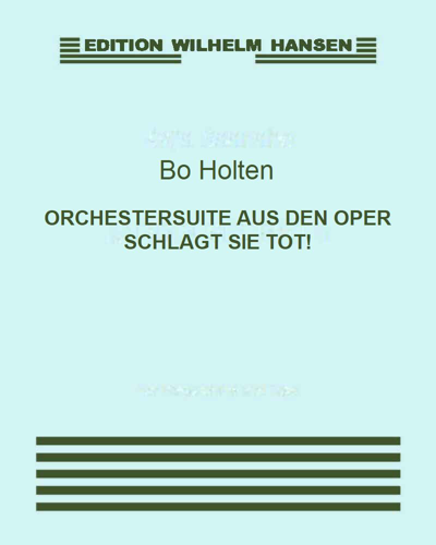 Orchestral Suite (from the Opera "Schlagt Sie Tot!") — Bo Holten