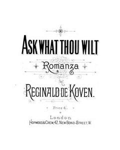 Ask What Thou Wilt — Reginald De Koven