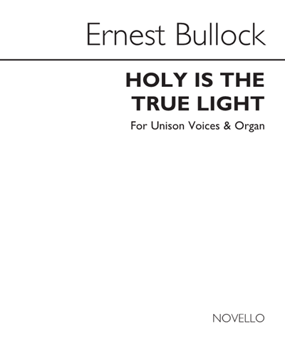 Holy is the true Light — Ernest Bullock