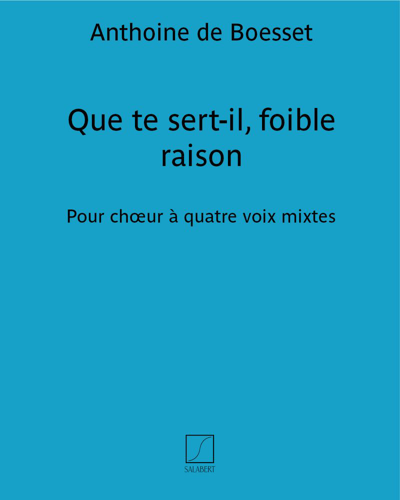 Que te sert-il, foible raison — Anthoine de Boesset