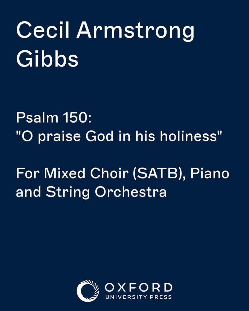 Psalm 150: "O praise God in his holiness" — Cecil Armstrong Gibbs