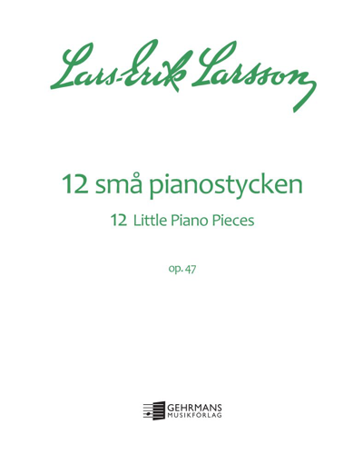 Twelve Little Piano Pieces, op. 47 — Lars-Erik Larsson
